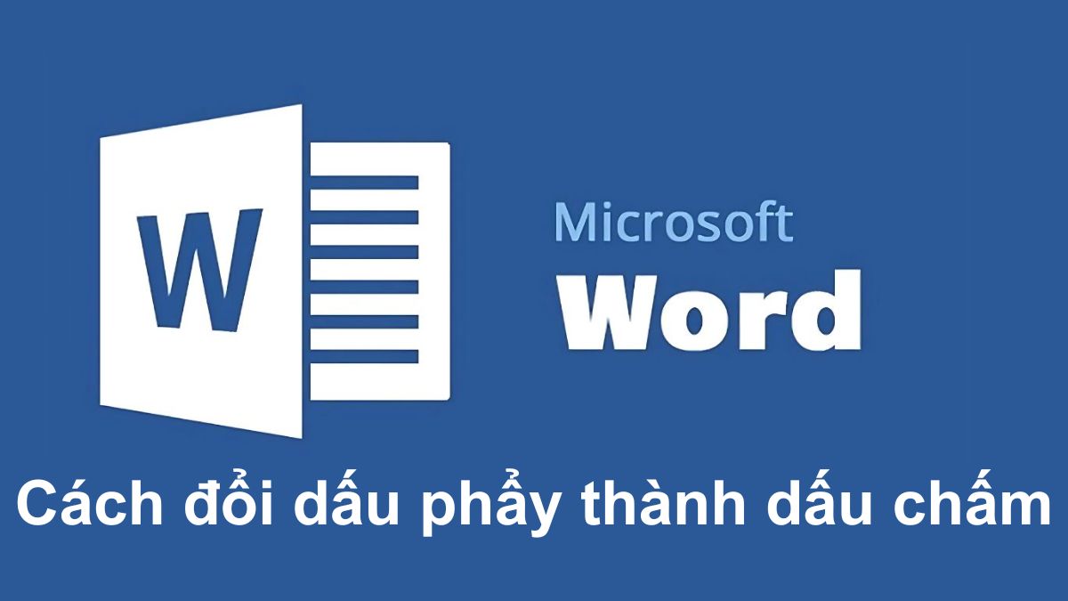 Cách đổi dấu phẩy thành dấu chấm trong Word nhanh chóng